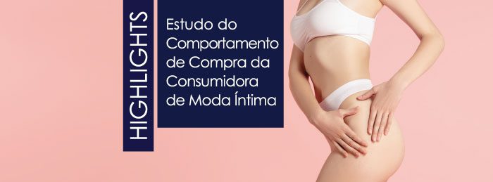 Overview do Comportamento de Compra da Consumidora de Moda Íntima Feminina