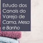 Canais do Varejo de Cama, Mesa e Banho 2023