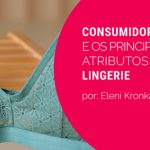 Consumidoras elegem principais atributos da lingerie. Confira.