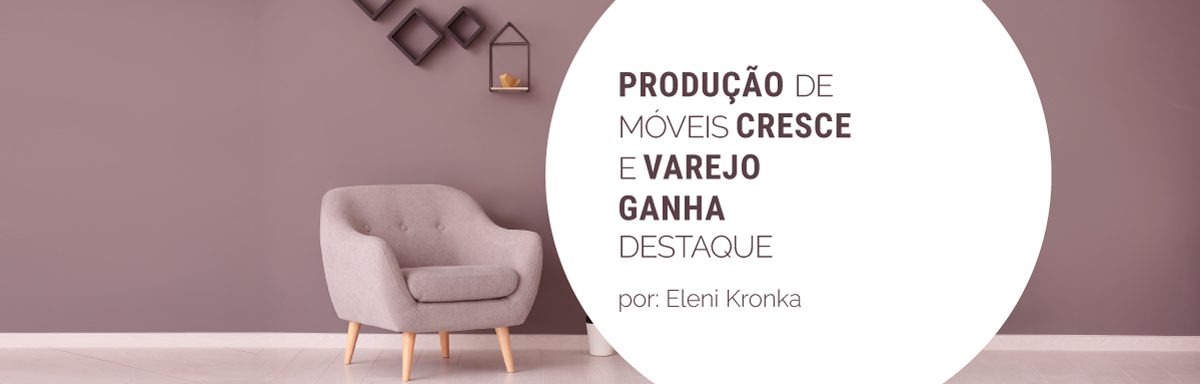 Produção de móveis cresce 9,1% e varejo especializado ganha destaque
