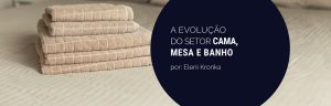Estudo do IEMI traz evolução do setor de Cama, Mesa e Banho