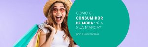 Mitos e verdades: como o consumidor de moda vê a sua marca?