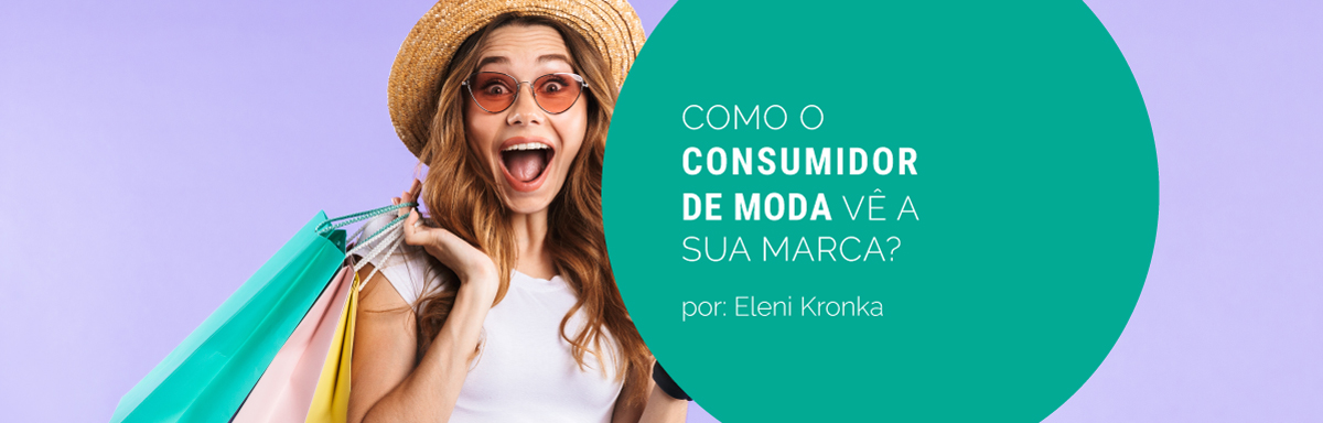 Mitos e verdades: como o consumidor de moda vê a sua marca?