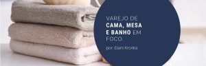 Varejo de cama, mesa e banho em foco