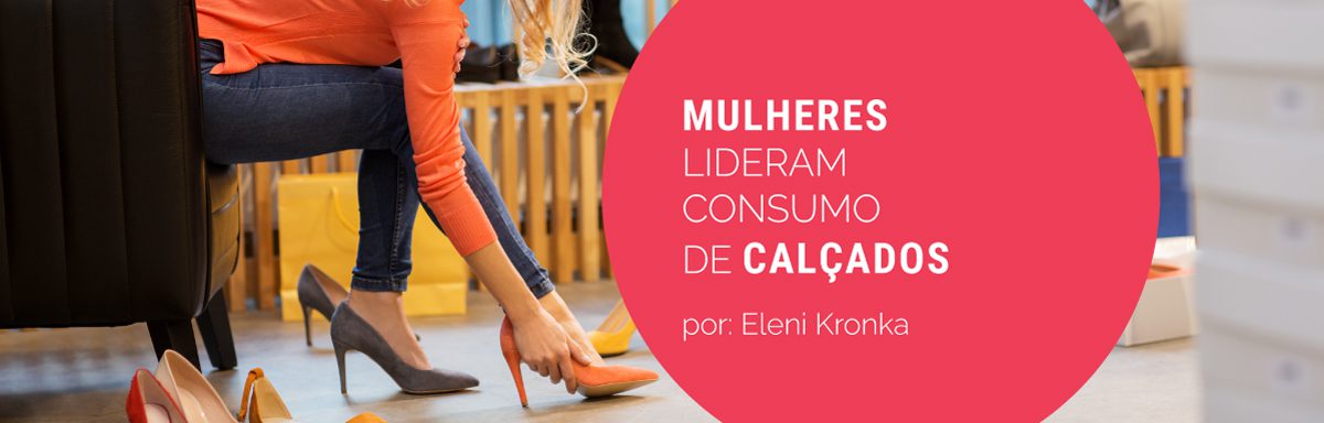 Muito além do look: mulheres lideram consumo de calçados no Brasil