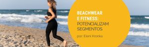Beachwear e fitness: design e inovação potencializam segmentos