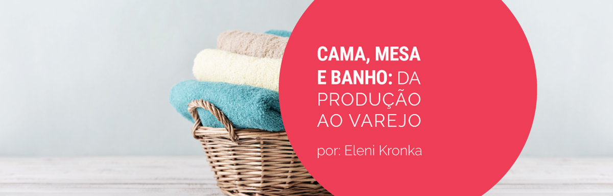 Cama, mesa e banho: da produção ao varejo, em análise do IEMI
