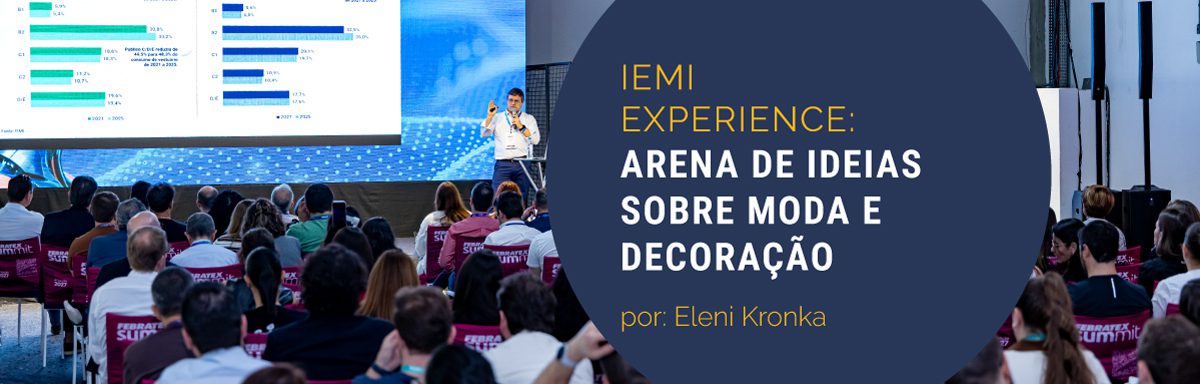 IEMI Experience: arena de ideias e dados sobre moda e decoração